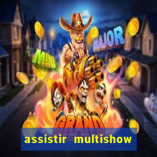 assistir multishow ao vivo